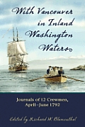 With Vancouver in Inland Washington Waters: Journals of 12 Crewmen, April-June 1792
