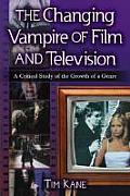Changing Vampire of Film and Television: A Critical Study of the Growth of a Genre