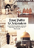 Four Paths to Jerusalem: Jewish, Christian, Muslim, and Secular Pilgrimages, 1000 Bce to 2001 CE