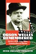 Orson Welles Remembered: Interviews with His Actors, Editors, Cinematographers and Magicians