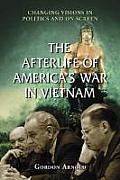 The Afterlife of America's War in Vietnam: Changing Visions in Politics and on Screen