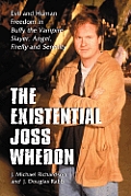 Existential Joss Whedon Evil & Human Freedom in Buffy the Vampire Slayer Angel Firefly & Serenity
