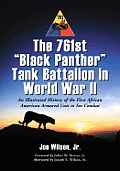 The 761st Black Panther Tank Battalion in World War II: An Illustrated History of the First African American Armored Unit to See Combat