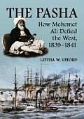 Pasha: How Mehemet Ali Defied the West, 1839-1841
