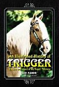 Illustrated History of Trigger The Lives & Legend of Roy Rogers Palomino