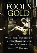 Fool's Gold: Why the Internet Is No Substitute for a Library