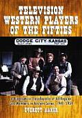 Television Western Players of the Fifties: A Biographical Encyclopedia of All Regular Cast Members in Western Series, 1949-1959