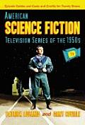 American Science Fiction Television Series of the 1950s: Episode Guides and Casts and Credits for Twenty Shows