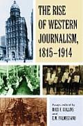 The Rise of Western Journalism, 1815-1914: Essays on the Press in Australia, Canada, France, Germany, Great Britain and the United States