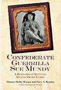 Confederate Guerrilla Sue Mundy: A Biography of Kentucky Soldier Jerome Clarke