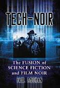 Tech Noir The Fusion of Science Fiction & Film Noir