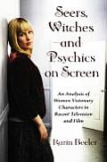Seers, Witches and Psychics on Screen: An Analysis of Women Visionary Characters in Recent Television and Film
