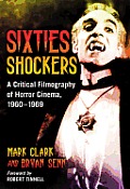 Sixties Shockers: A Critical Filmography of Horror Cinema, 1960-1969