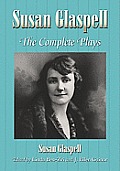 Susan Glaspell: The Complete Plays