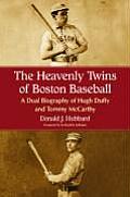 Heavenly Twins of Boston Baseball: A Dual Biography of Hugh Duffy and Tommy McCarthy