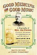 Good Medicine and Good Music: A Biography of Mrs. Joe Person, Patent Remedy Entrepreneur and Musician, Including the Complete Text of Her 1903 Autob