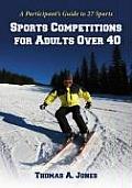 Sports Competitions for Adults Over 40: A Participant's Guide to 27 Sports