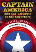 Captain America and the Struggle of the Superhero: Critical Essays