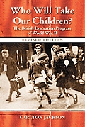 Who Will Take Our Children?: The British Evacuation Program of World War II, Rev. Ed.