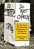 Do Not Open: The Discarded Refrigerators of Post-Katrina New Orleans