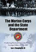 The Marine Corps and the State Department: Enduring Partners in United States Foreign Policy, 1798-2007