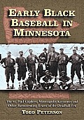Early Black Baseball in Minnesota: The St. Paul Gophers, Minneapolis Keystones and Other Barnstorming Teams of the Deadball Era