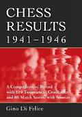 Chess Results, 1941-1946: A Comprehensive Record with 810 Tournament Crosstables and 80 Match Scores, with Sources