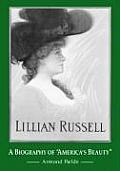 Lillian Russell: A Biography of America's Beauty