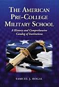 The American Pre-College Military School: A History and Comprehensive Catalog of Institutions