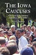 The Iowa Caucuses: First Tests of Presidential Aspiration, 1972-2008