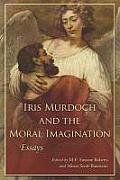 Iris Murdoch and the Moral Imagination