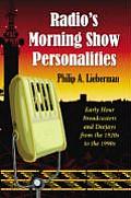 Radio's Morning Show Personalities: Early Hour Broadcasters and Deejays from the 1920s to the 1990s