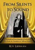 From Silents to Sound: A Biographical Encyclopedia of Performers Who Made the Transition to Talking Pictures