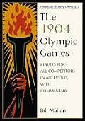The 1904 Olympic Games: Results for All Competitors in All Events, with Commentary