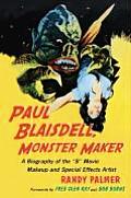 Paul Blaisdell, Monster Maker: A Biography of the B Movie Makeup and Special Effects Artist