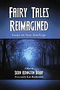 Fairy Tales Reimagined: Essays on New Retellings