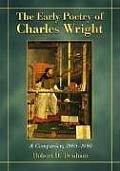 The Early Poetry of Charles Wright: A Companion, 1960-1990