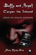 Buffy and Angel Conquer the Internet: Essays on Online Fandom