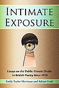 Intimate Exposure: Essays on the Public-Private Divide in British Poetry Since 1950
