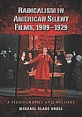 Radicalism in American Silent Films, 1909-1929: A Filmography and History