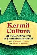 Kermit Culture: Critical Perspectives on Jim Henson's Muppets