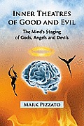 Inner Theatres of Good and Evil: The Mind's Staging of Gods, Angels and Devils