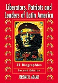 Liberators, Patriots and Leaders of Latin America: 32 Biographies