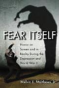 Fear Itself: Horror on Screen and in Reality During the Depression and World War II