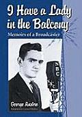 I Have a Lady in the Balcony: Memoirs of a Broadcaster in Radio and Television