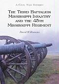 The Third Battalion Mississippi Infantry and the 45th Mississippi Regiment