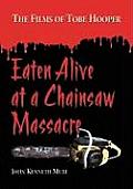 Eaten Alive at a Chainsaw Massacre: The Films of Tobe Hooper
