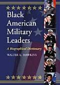 Black American Military Leaders: A Biographical Dictionary