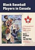 Black Baseball Players in Canada: A Biographical Dictionary, 1881-1960