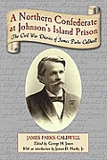 Northern Confederate at Johnson's Island Prison: The Civil War Diaries of James Parks Caldwell
